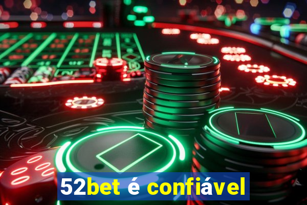 52bet é confiável